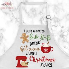 a white apron with the words i just want to bake stuff drink hot cocoa and watch christmas movies