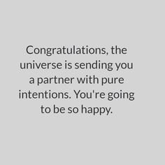 congratulations, the universe is sending you a partner with pure intentions you're going to be so happy