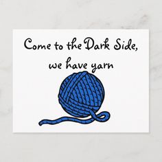 a blue ball of yarn with the words come to the dark side, we have yarn