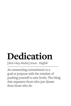 dedication definition inspirational meaning to print for home office Quotes For Pushing Yourself, Commit To Yourself Quotes, Quotes Dreams Goals Motivation, Quotes About Pushing Yourself, Push Yourself Quotes, Dedication Aesthetic, Quotes About Dreams And Goals, Dedication Quotes, Commitment Quotes