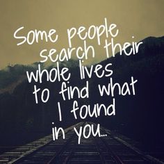 some people search their whole lives to find what i found in you quote on train tracks