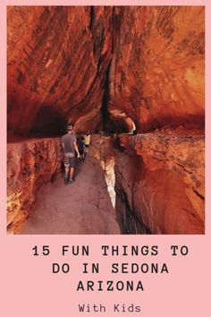 a person walking through a canyon with text overlay that reads 15 fun things to do in sedona arizona with kids