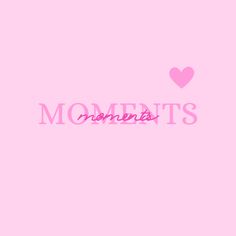 the word moments written in pink on a pink background