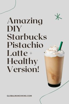 an advertisement for starbucks coffee with the words amazing diy starbucks starbuckss, pistachio latte and healthy version