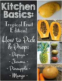 the cover of kitchen basics tropical fruit edition how to pick and prep papaya, pineapple, mango