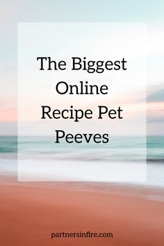 Text on a pastel beach background reading "The Biggest Online Recipe Pet Peeves".