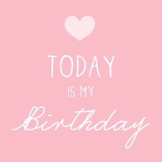 a pink background with the words today is my birthday