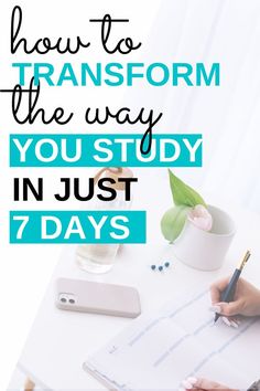 a person writing on a piece of paper with the words how to transform the way you study in just 7 days