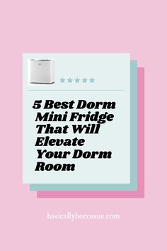 the 5 best dorm mini fridges that will elevate your dorm room