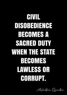 the quote civil disobedience becomes a sacred duty when the state becomes lawless or court