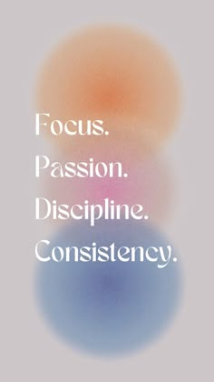 the words focus, passion, discipline, and constistency