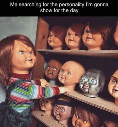 a bunch of dolls that are in a shelf with caption saying, me searching for the personality i'm going to show for the day