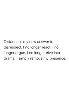 a white background with the words distance is my new answer to disrespect no longer react, i no longer dive into drama