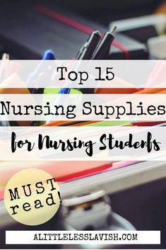 the top 15 nursing supplies for nursing students to use in their home or office, with text overlay that reads top 15 nursing supplies for nursing students