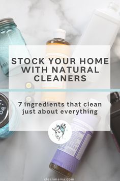 bottles and jars with the words, stock your home with natural cleaners 7 ingredients that clean just about everything