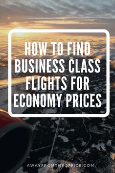 an airplane wing with the words how to find business class flights for economy prices