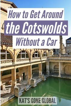 an old building with the words how to get around the cotswolds without a car