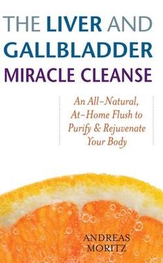 Liver and Gallbladder Miracle Cleanse: An All-Natural, At-Home Flush to Purify and Rejuvenate Your Body by Andreas Moritz, Paperback - DiscountMags.com Gallbladder Flush, Liver And Gallbladder, Gallbladder Cleanse, Full Body Detox, Jessica Smith, Kidney Cleanse, Natural Colon Cleanse, Detox Drinks Recipes, Liver Detox