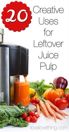 carrots, lettuce and other vegetables next to a juicer with the words 20 creative uses for leftover juice pulp