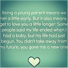 a heart with the words being a young parent means we met a little early but it also means to get to love you a little longer