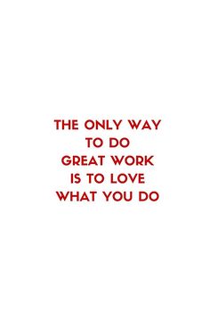 the only way to do great work is to love what you do quote on white background