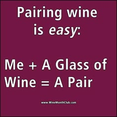 a sign that says pairing wine is easy me + a glass of wine = a pair