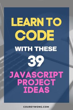 a laptop with the words learn to code with these 39 java script project ideas