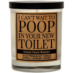 a candle that says i can't wait to poop in your new toilet