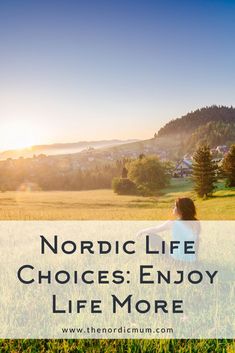 the words nordic life choices enjoy life more in front of an image of a woman sitting on