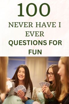 two girls playing cards with the words 100 never have i ever questions for fun