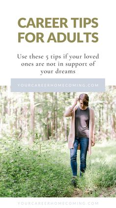 a woman walking through the woods with text that reads, career tips for adults use these tips if your loved ones are not in support of your dreams