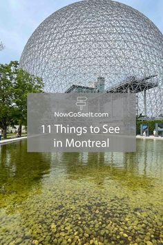 a large dome with the words 11 things to see in montreal on it's side