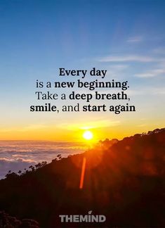 the sun is setting on top of a mountain with a quote about every day is a new beginning take a deep breath, smile, and start again again again