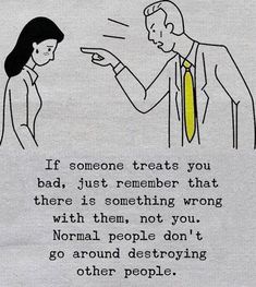 a drawing of a man and woman pointing at each other with the caption if someone treats you bad, just remember that there is something wrong