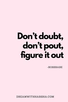 a quote that says don't doubt, don't pout, figure it out