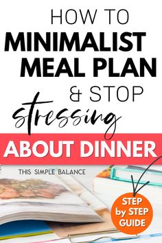 an open book with the title how to minimalist meal plan and stop stressing about dinner