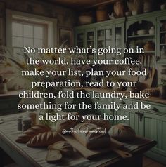 a kitchen with bread on the counter and a quote about being in the world that says, no matter what's going on in the world, have your coffee, make