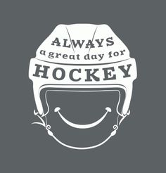 a helmet that says, always a great day for hockey