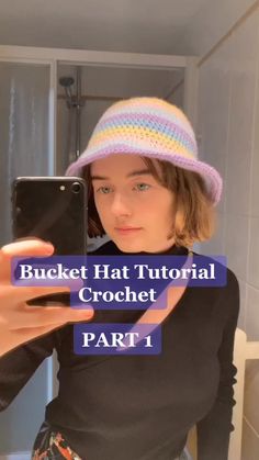 a woman taking a selfie in front of a mirror with the text bucket hat tutor crochet part 1