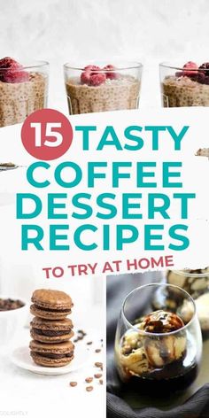 some desserts that are on a table with the words, 15 tasty coffee dessert recipes to try at home