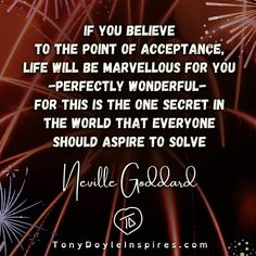 fireworks with the quote if you believe to the point of acceptance, life will be marvelous for you perfectly wonderful - for this is the one secret in the world that everyone should