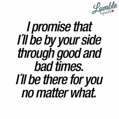 a quote that says i'll be by your side through good and bad times