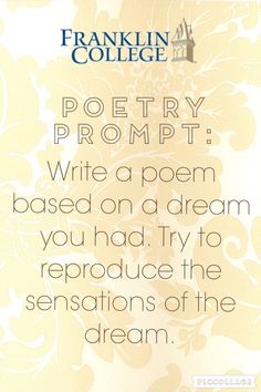 a quote from franklin college on poetry and the poem's title, write a poem based on a dream you had try to produce the