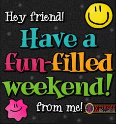 a sign that says, hey friend have a fun - filled weekend from me xoxo