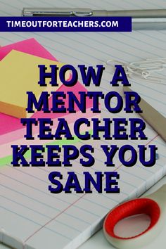 a notepad with scissors, tape and paper on it that says how a mentor teacher keeps you sane