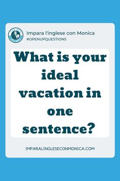 the words what is your ideal vacation in one sentence? on a blue and white background