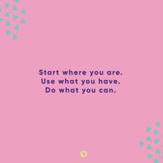 a pink background with the words start where you are use what you have do what you can