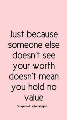 a pink background with the words just because someone else doesn't see your worth doesn't mean you hold no value