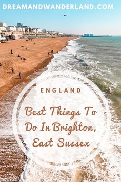 the beach with text overlay that reads england best things to do in brighton, east sussex