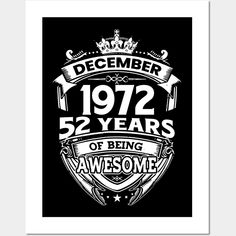 a black and white poster with the words, december 1932 52 years of being awesome